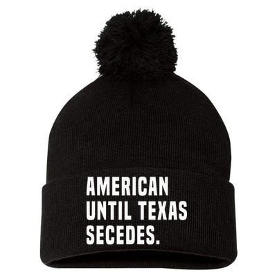 American Until Texas Secedes Funny Native Texan Pom Pom 12in Knit Beanie