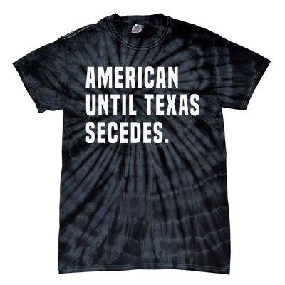 American Until Texas Secedes Funny Native Texan Tie-Dye T-Shirt