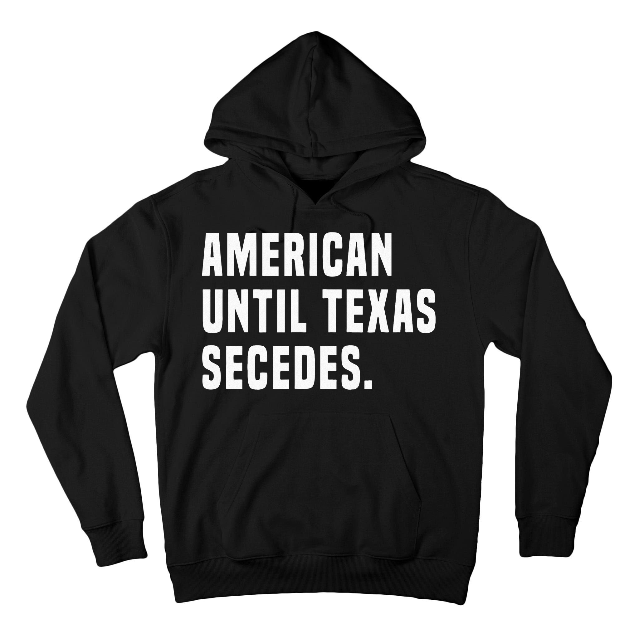 American Until Texas Secedes Funny Native Texan Tall Hoodie