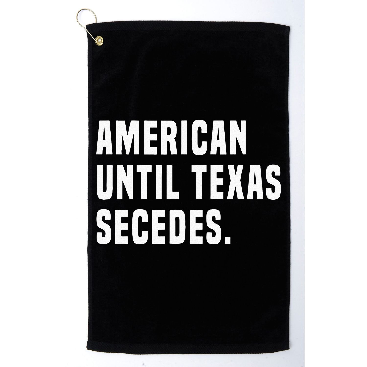 American Until Texas Secedes Funny Native Texan Golf Towel