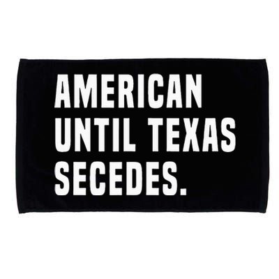 American Until Texas Secedes Funny Native Texan Microfiber Hand Towel