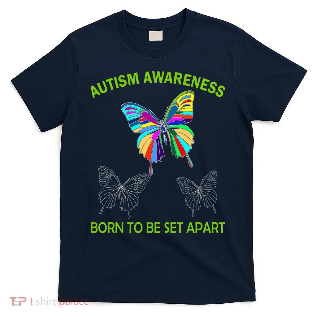 Born To Be Set Apart Autism Awareness Butterfly T-Shirt Born To Be Set Apart Autism Awareness Butterfly T-Shirt