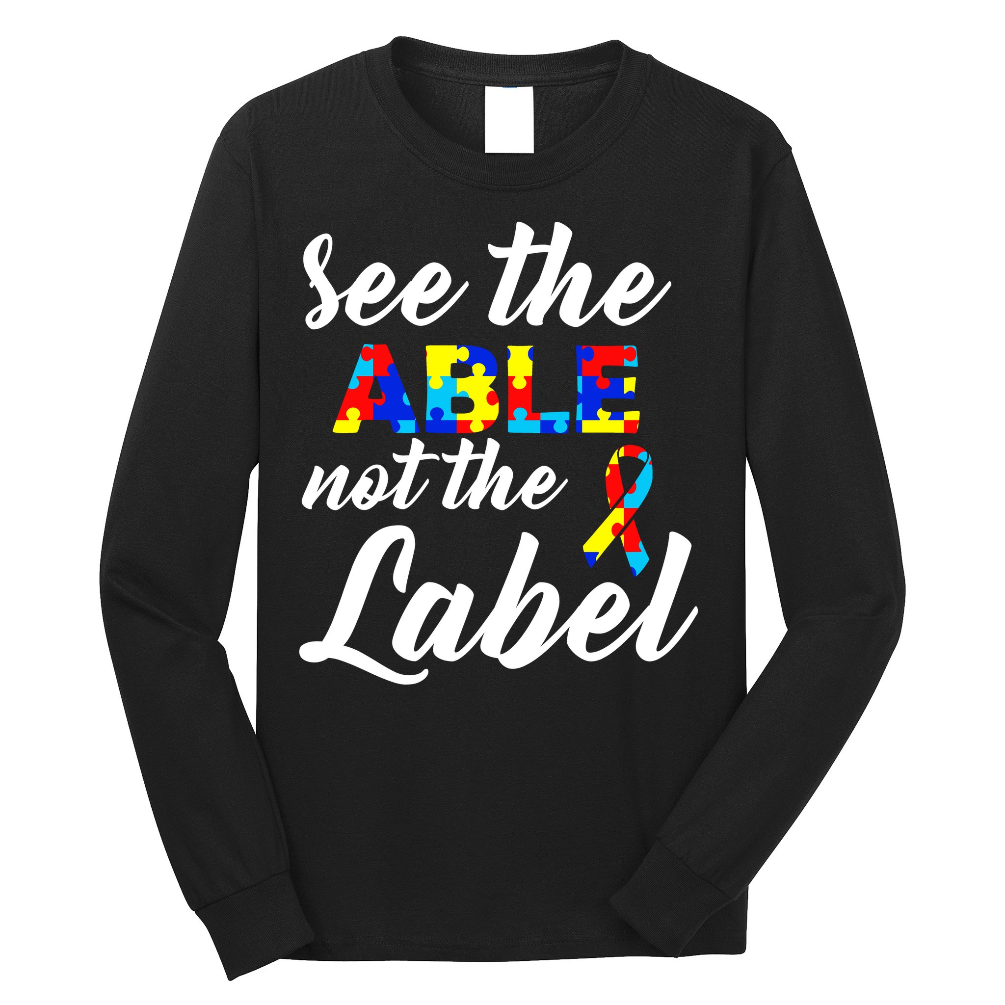 Autism Awareness Puzzle See The Able Not The Label Long Sleeve Shirt