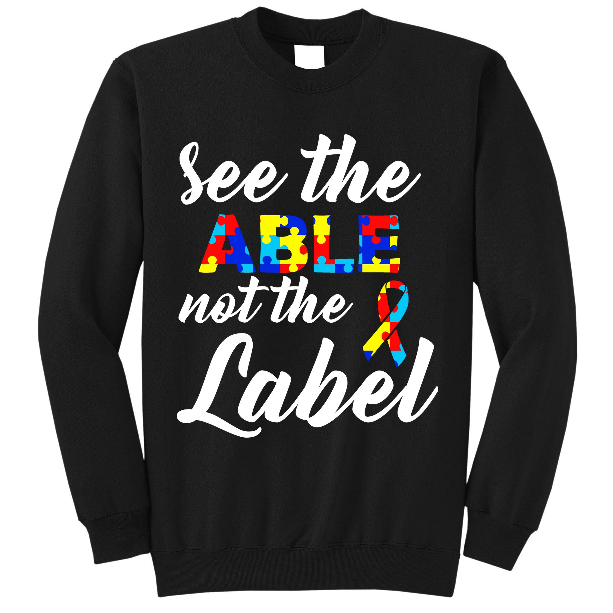 Autism Awareness Puzzle See The Able Not The Label Tall Sweatshirt