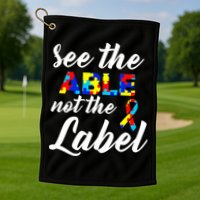 Autism Awareness Puzzle See The Able Not The Label Golf Towel