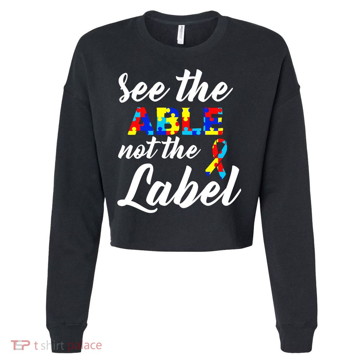 Autism Awareness Puzzle See The Able Not The Label Cropped Pullover Crew