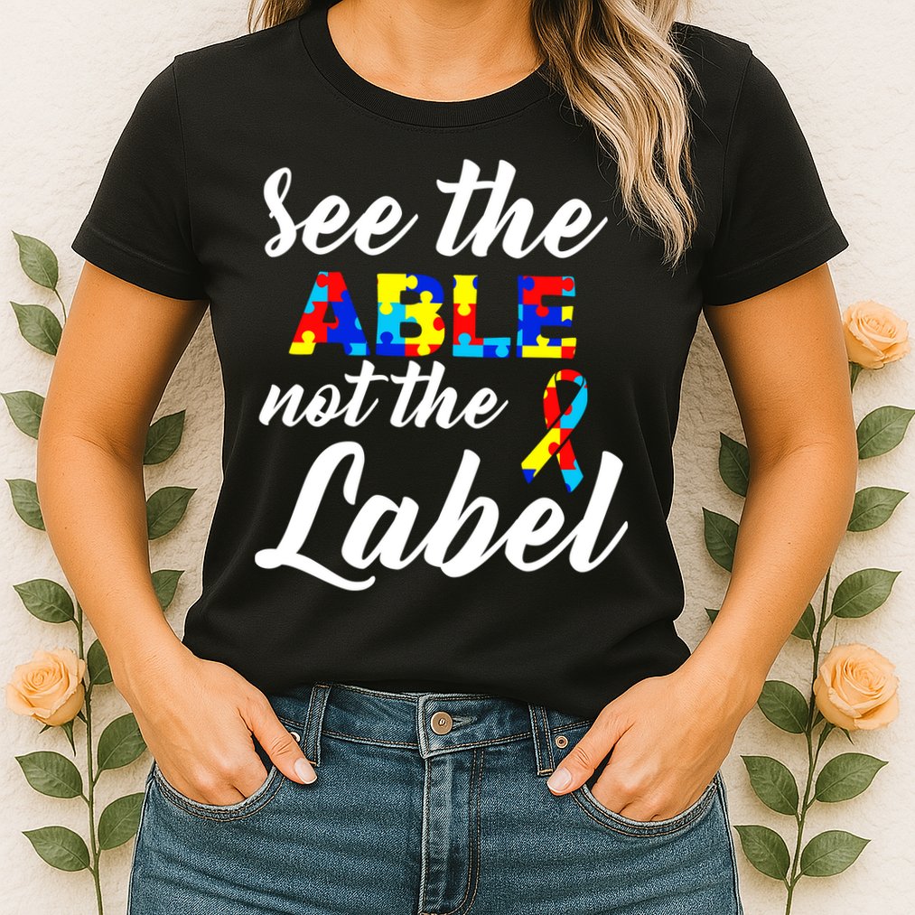 Autism Awareness Puzzle See The Able Not The Label Womens T-Shirt