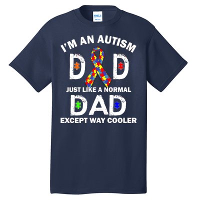 Autism Dad Just Like A Normal Dad But Way Cooler Tall T-Shirt