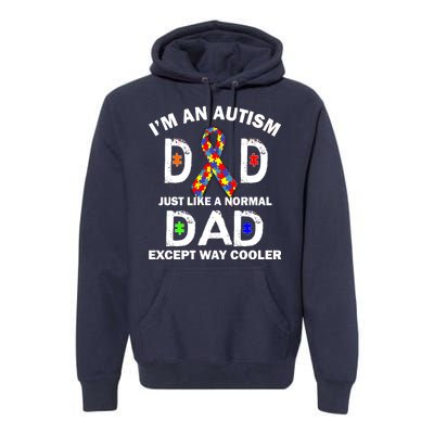 Autism Dad Just Like A Normal Dad But Way Cooler Premium Hoodie