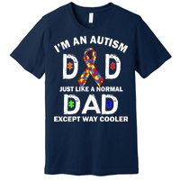 Autism Dad Just Like A Normal Dad But Way Cooler Premium T-Shirt