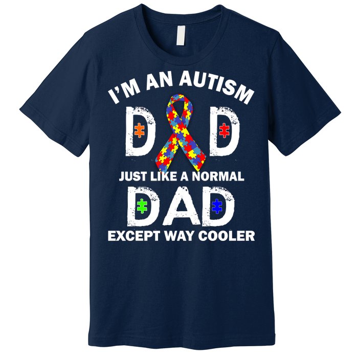 Autism Dad Just Like A Normal Dad But Way Cooler Premium T-Shirt