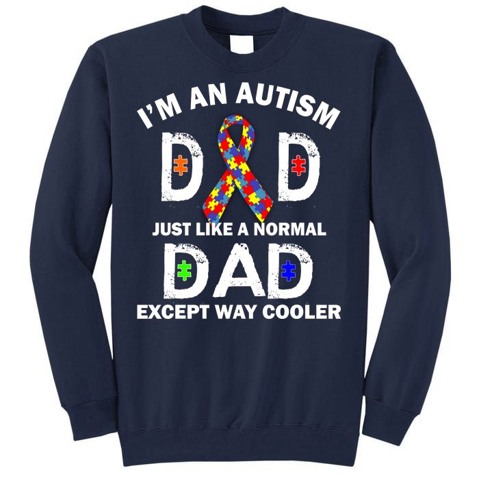 Autism Dad Just Like A Normal Dad But Way Cooler Tall Sweatshirt