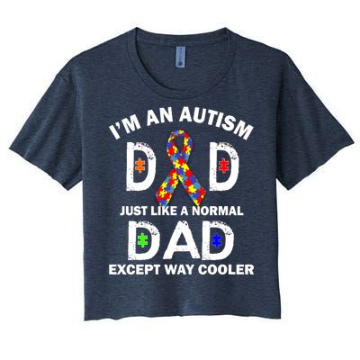 Autism Dad Just Like A Normal Dad But Way Cooler Women's Crop Top Tee