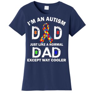 Autism Dad Just Like A Normal Dad But Way Cooler Women's T-Shirt