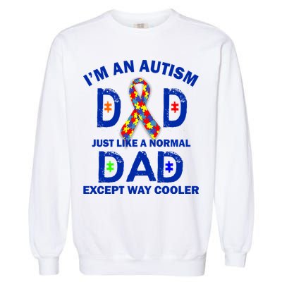 Autism Dad Just Like A Normal Dad But Way Cooler Garment-Dyed Sweatshirt