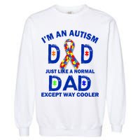 Autism Dad Just Like A Normal Dad But Way Cooler Garment-Dyed Sweatshirt