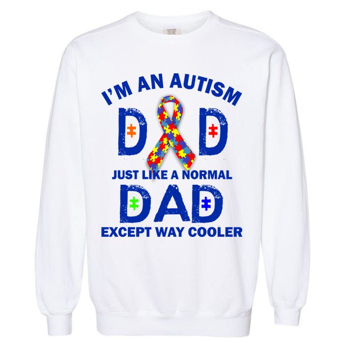 Autism Dad Just Like A Normal Dad But Way Cooler Garment-Dyed Sweatshirt