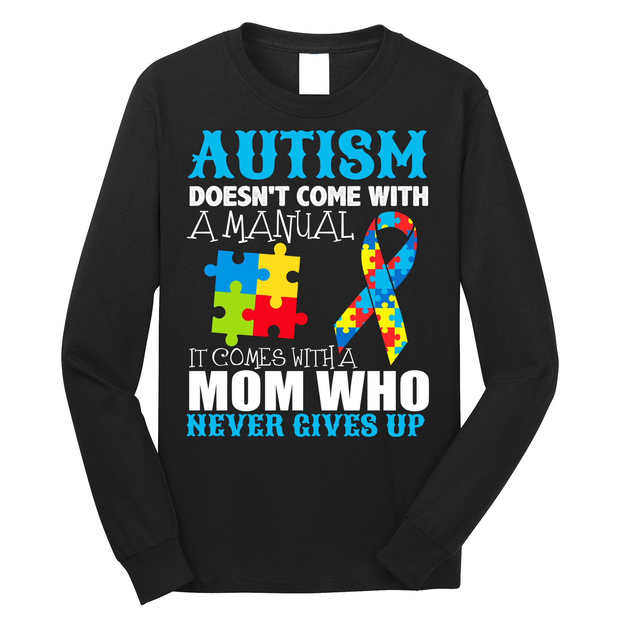 Autism Doesn't Come With A Manual Long Sleeve Shirt