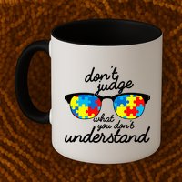 Autism Don't Judge What You Don't Understand Mug