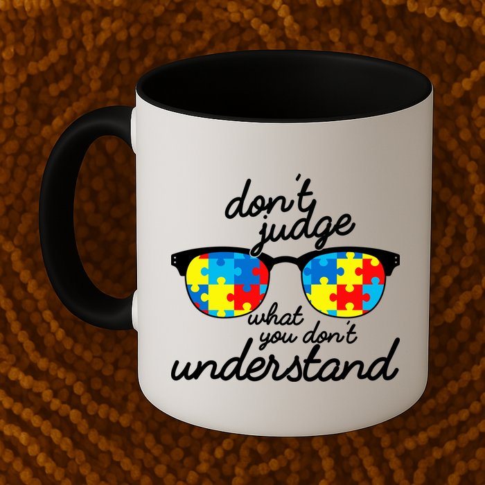 Autism Don't Judge What You Don't Understand Mug