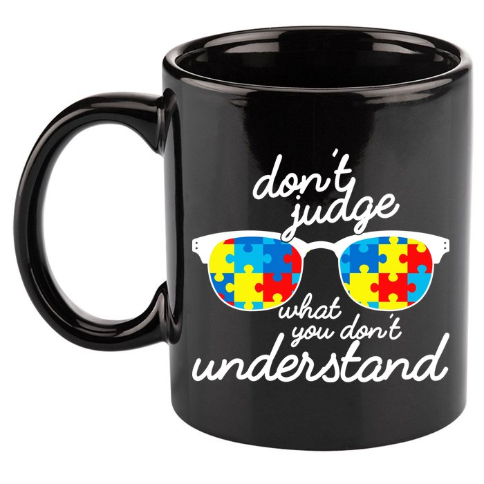 Autism Don't Judge What You Don't Understand 11oz C Handle Ceramic Mug