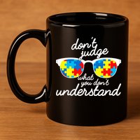 Autism Don't Judge What You Don't Understand 11oz C Handle Ceramic Mug