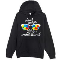 Autism Don't Judge What You Don't Understand Premium Pullover Hoodie