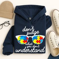 Autism Don't Judge What You Don't Understand Hoodie