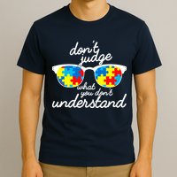 Autism Don't Judge What You Don't Understand T-Shirt