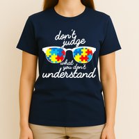 Autism Don't Judge What You Don't Understand T-Shirt