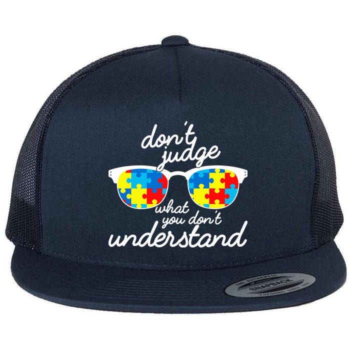 Autism Don't Judge What You Don't Understand Flat Bill Trucker Hat