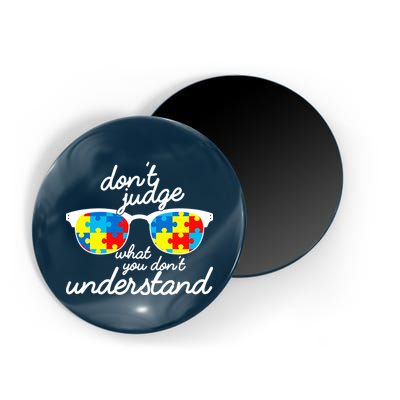 Autism Don't Judge What You Don't Understand Magnet