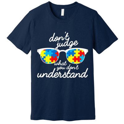 Autism Don't Judge What You Don't Understand Premium T-Shirt