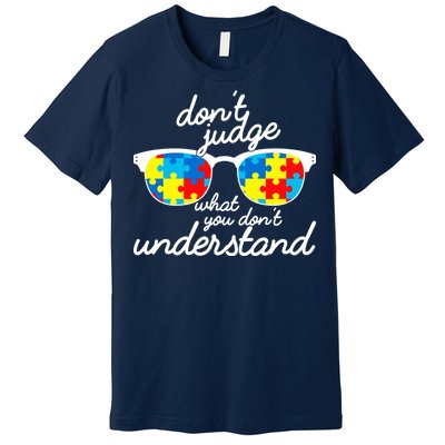 Autism Don't Judge What You Don't Understand Premium T-Shirt