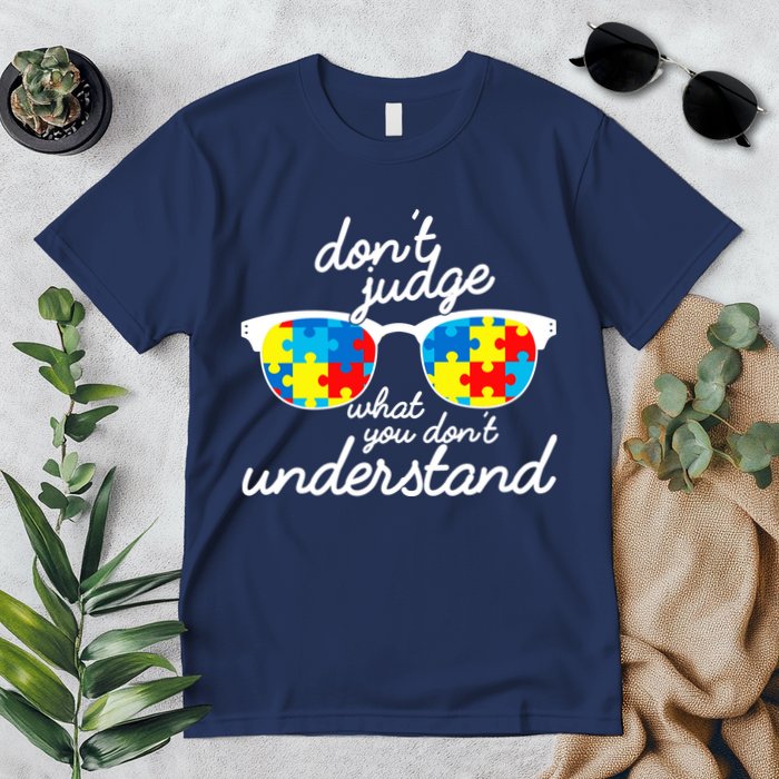 Autism Don't Judge What You Don't Understand Premium T-Shirt