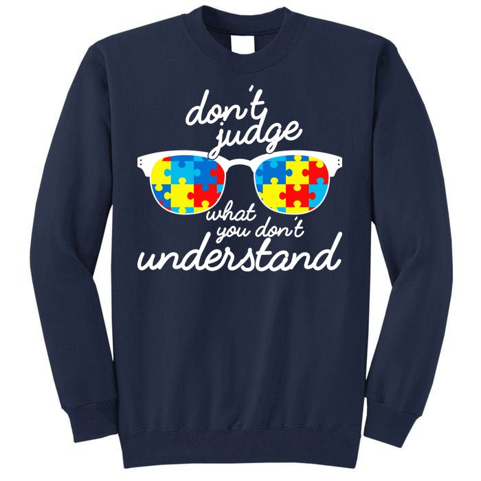 Autism Don't Judge What You Don't Understand Tall Sweatshirt