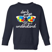 Autism Don't Judge What You Don't Understand Toddler Sweatshirt