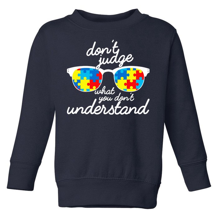 Autism Don't Judge What You Don't Understand Toddler Sweatshirt