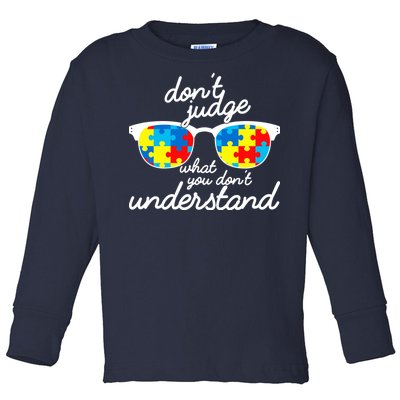 Autism Don't Judge What You Don't Understand Toddler Long Sleeve Shirt