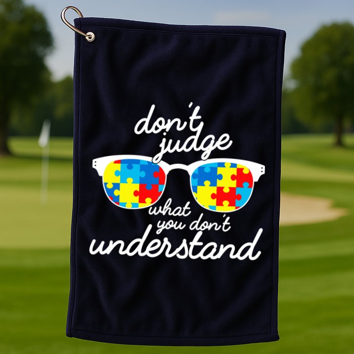 Autism Don't Judge What You Don't Understand Golf Towel