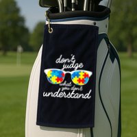 Autism Don't Judge What You Don't Understand Golf Towel