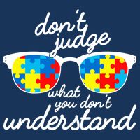 Autism Don't Judge What You Don't Understand Toddler T-Shirt