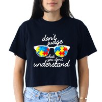 Autism Don't Judge What You Don't Understand Crop Top