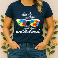 Autism Don't Judge What You Don't Understand Womens T-Shirt