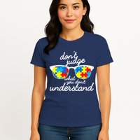 Autism Don't Judge What You Don't Understand Womens T-Shirt