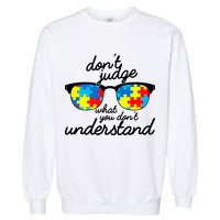 Autism Don't Judge What You Don't Understand Garment-Dyed Sweatshirt