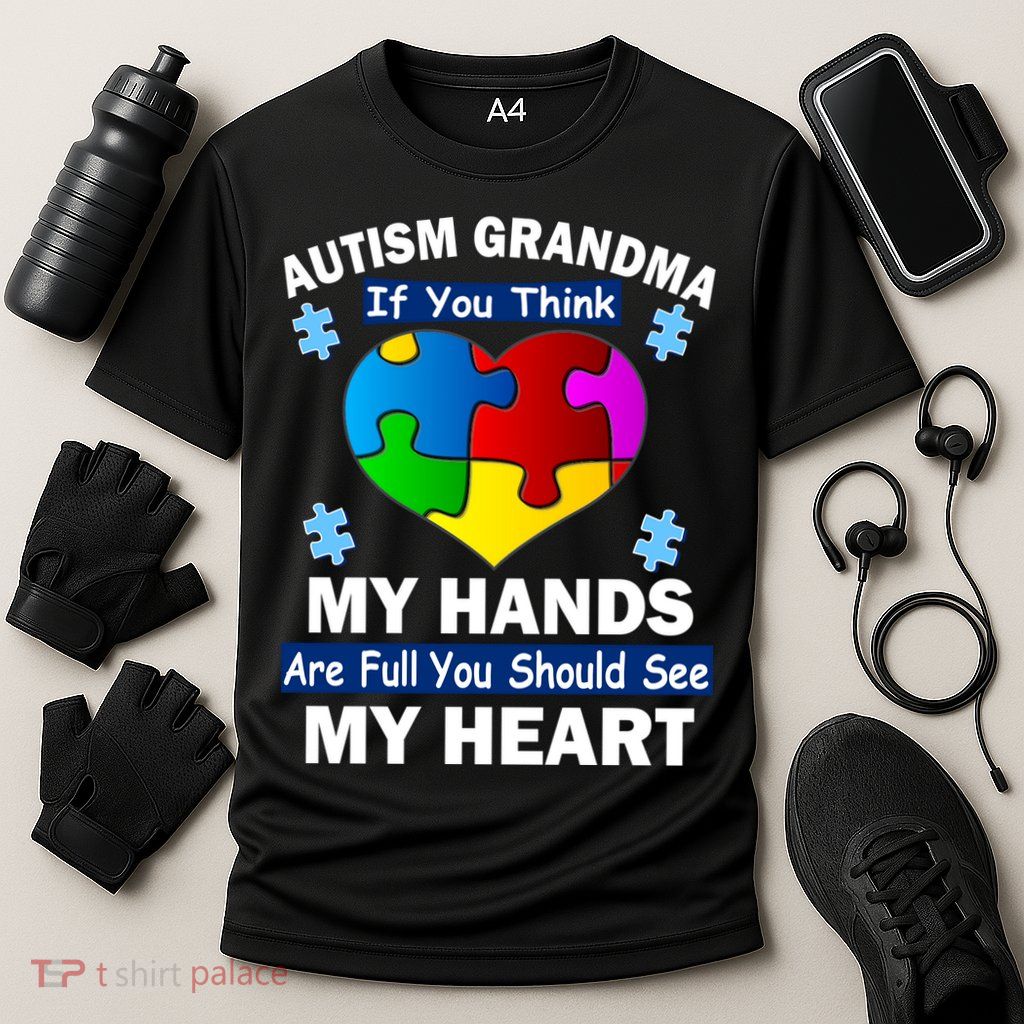 Autism Grandma My Hands Are Full You Should See My Heart Performance Shirt