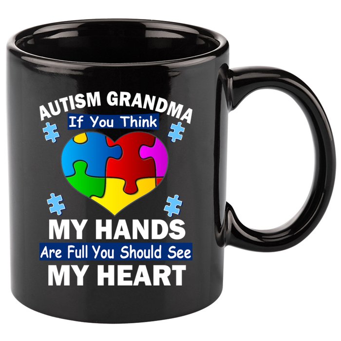 Autism Grandma My Hands Are Full You Should See My Heart 11oz C Handle Ceramic Mug