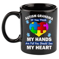 Autism Grandma My Hands Are Full You Should See My Heart 11oz C Handle Ceramic Mug