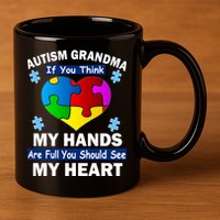 Autism Grandma My Hands Are Full You Should See My Heart 11oz C Handle Ceramic Mug